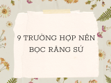 NHỮNG TRƯỜNG HỢP NÀO THÌ NÊN BỌC RĂNG SỨ?RĂNG HÔ,MÓM CÓ BỌC RĂNG SỨ ĐƯỢC KHÔNG?
