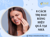 8 CÁCH TRỊ ĐAU RĂNG HIỆU QUẢ TẠI NHÀ
